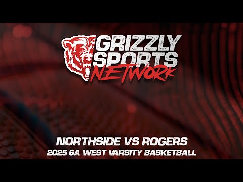 Northside Grizzlies vs Rogers Mounties (2025 6A West Varsity Basketball)