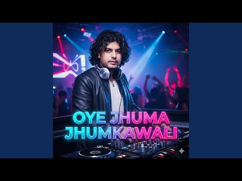 OYE JHUMA JHUMKAWALI