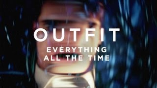 OUTFIT - Everything All The Time (Official Video)