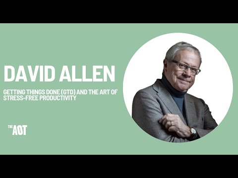 David Allen: Getting Things Done (GTD) and the art of stress-free productivity.