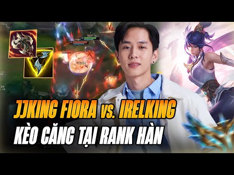 MÀN ĐỌ TAY CỰC CĂNG KÈO KỸ NĂNG GIỮA BEST FIORA TRUNG QUỐC JJKING VÀ IRELKING TẠI RANK HÀN
