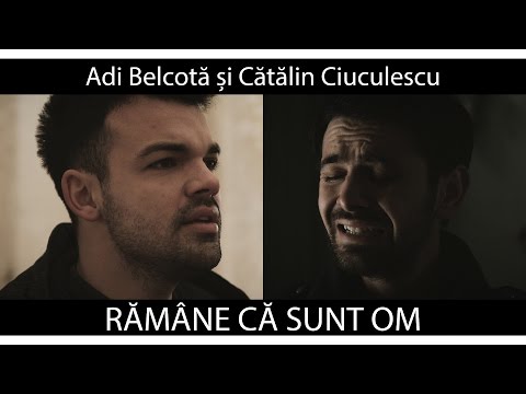 Adi Belcotă și Cătălin Ciuculescu - Rămâne că Sunt Om [Official 4K]
