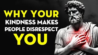 Why Kindness Makes People Disrespect You | Stoicism