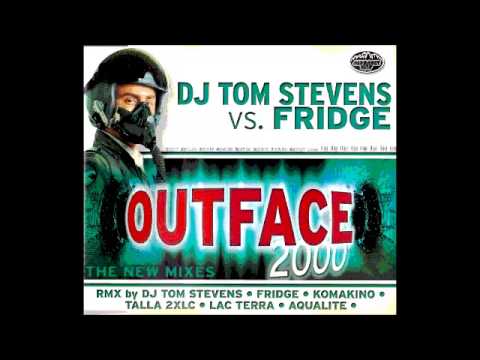 DJ Tom Stevens Vs. Fridge - Outface 2000(Fridge Remixxx)