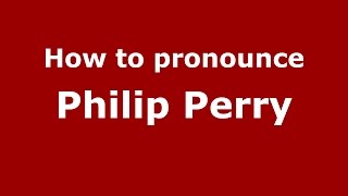 How to pronounce Philip Perry
