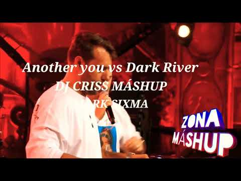 ANOTHER YOU VS DARK RIVER (MARK SIXMA REMIX) ARMIN VAN BUUREN VS AXWELL & INGROSSO(DJ CRISS MÁSHUP)