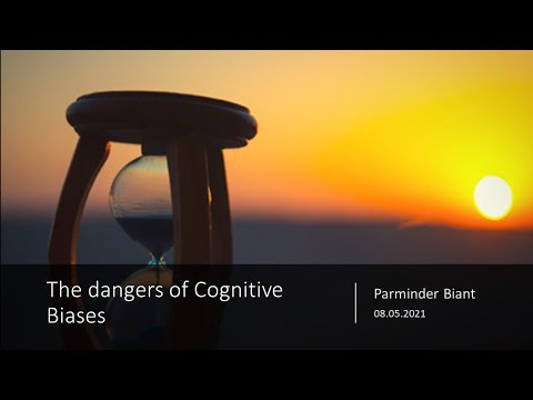 The dangers of Cognitive Biases - Parminder Biant 8.5.2021