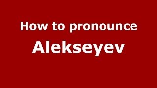 How to pronounce Alekseyev