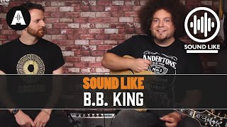 Sound Like B.B. King | Without Busting the Bank