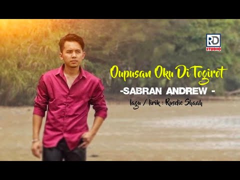 OUPUSAN OKU DI TOGIROT - SABRAN ANDREW (  OFFICIAL MUSIC VIDEO )