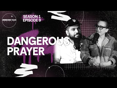 A Dangerous Prayer | Let's Talk - Unhindered Talk Podcast - S.1 Ep.9 #unhinderedtalks
