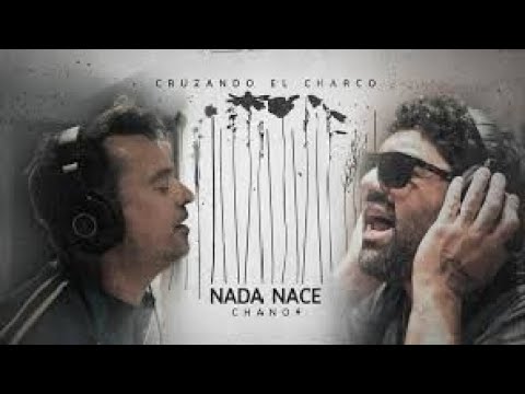 cruzando el charco - chano - nada nace (video lyrics)