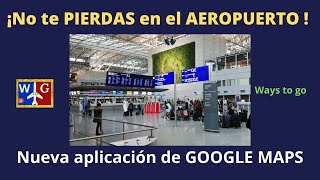 GOOGLE LIVE VIEW: Nueva herramienta para no perderte en un aeropuerto.