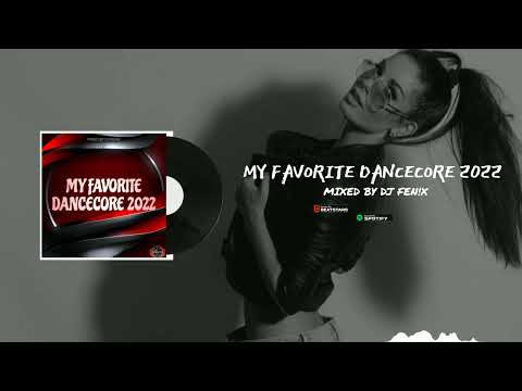 My Favorite Dancecore 2022 (mixed by Dj Fen!x)