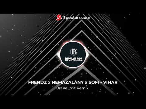 FRENDZ x NEMAZALÁNY x SOFI - VIHAR (BraKeLoSt Remix)