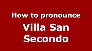 How to pronounce Villa San Secondo