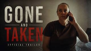 GONE AND TAKEN | Official Trailer #1