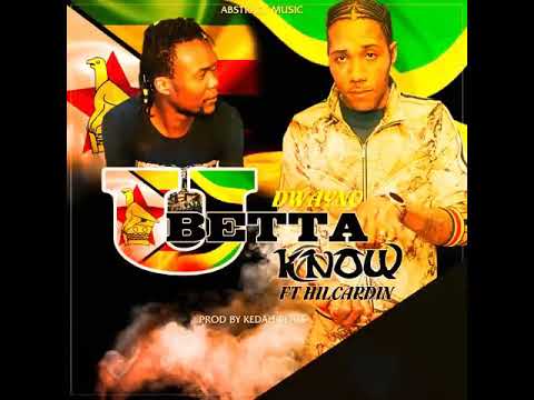 Dwayno ft Hilcardin-U Betta know