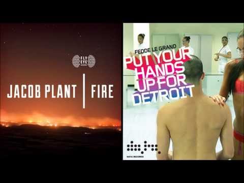 Jacob Plant - Fire VS Fedde Le Grand - Put Your Hands Up For Detroit (Welcome To My House Mashup)