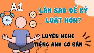 Luyện Nghe Tiếng Anh Cơ Bản (A1-A2) | Làm Sao Để Kỷ Luật Hơn? | English Podcast