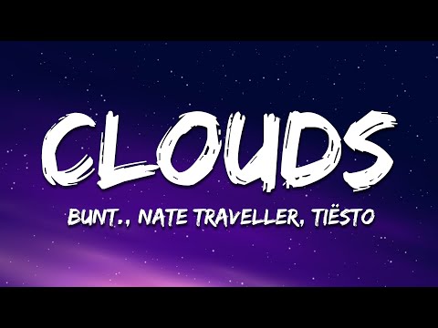 BUNT., Nate Traveller, Tiësto - Clouds (Tiësto Remix) (Lyrics)