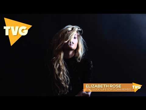 Elizabeth Rose - The Good Life (option4 Remix)