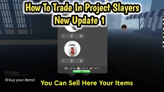 How To Sell Or Trade Your Items In Project Slayers New Update 1 (in New Map)
