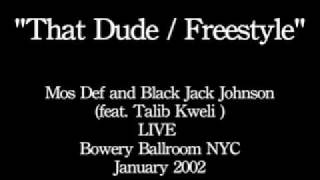 THAT DUDE -Mos Def and Black Jack Johnson feat. Talib Kweli Live