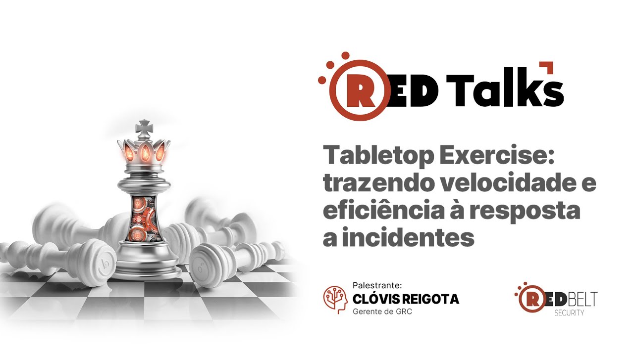 RedTalks | Tabletop Exercise: trazendo velocidade e eficiência à resposta a incidentes