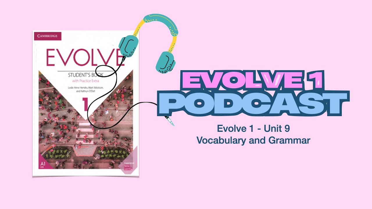 Evolve 1 - Unit 9 Podcast