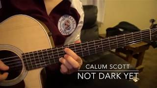 Not Dark Yet // Calum Scott // Not Dark Yet