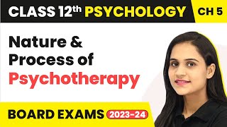 Nature & Process of Psychotherapy - Therapeutic Approaches | Class 12 Psychology Chapter 5 | 2024-25