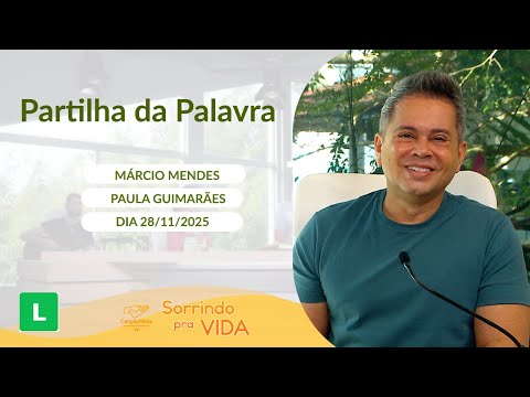 Sorrindo pra Vida - 28/11/2025 - Partilha da Palavra com Márcio Mendes