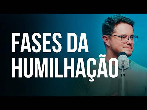 Fases da Humilhação | Deive Leonardo