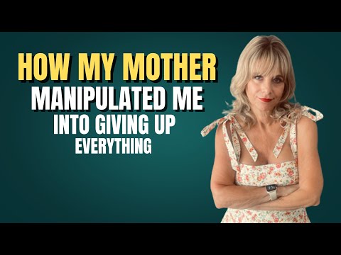 How My Mother Manipulated Me Into Giving Up Everything | Narcissistic Mother