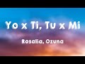 Yo x Ti, Tu x Mi - Rosalia, Ozuna (Lyrics Video)