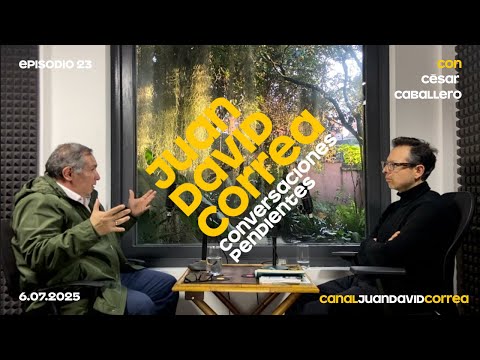 Juan David Correa - Conversaciones Pendientes. Con César Caballero.
