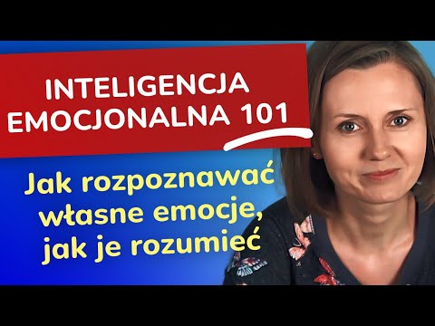 Inteligencja Emocjonalna 101 - Jak rozpoznać i zrozumieć to, co czujesz - absolutna podstawa rozwoju