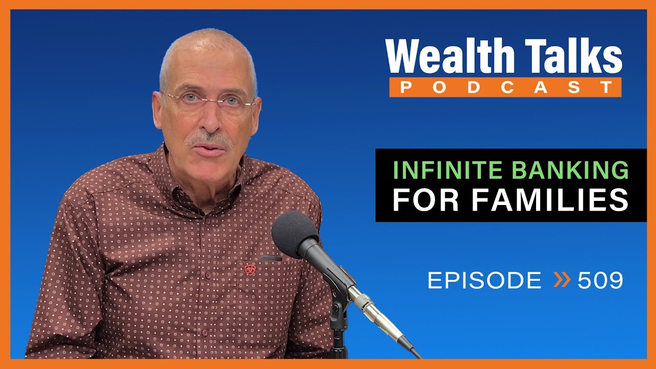 Infinite Banking for Families | Wealth Talks Podcast | Episode 509
