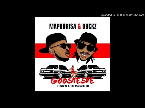 Maphorisa & Buckz - Goosheshe ft Sjava & TDK Macassette