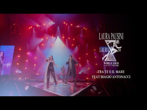 Laura Pausini 30 World Tour - Tra te e il Mare (Feat. Biagio Antonacci)