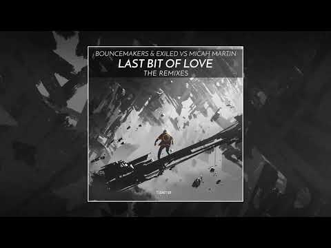 BounceMakers & Exiled vs. Micah Martin - Last Bit Of Love (Low Blow Remix)