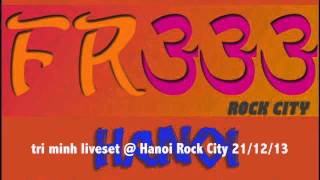 TRI MINH Liveset at Hanoi Rock City 21/12/13