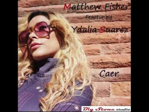 CAER - MATTHEW FISHER - FEAT YDALIA SUAREZ