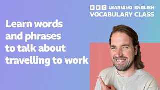 Vocabulary Class: Words and phrases about travelling to work