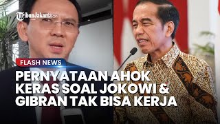 Ahok Sebut Presiden Jokowi dan Gibran Tak Bisa Kerja hingga Anjurkan Warga Tak Pilih Prabowo