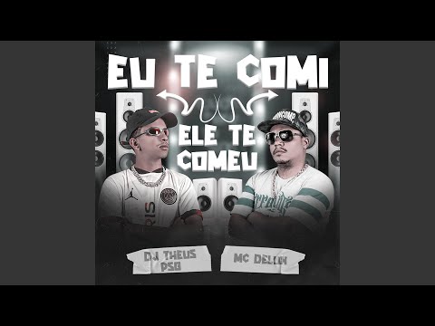 Eu Te Comi Ele Te Comeu
