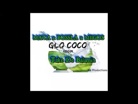 Mata x Bossla x Miigos - Take De Balamin ( Glo Coco Riddim G6 Prod ) Lucian soca 2016