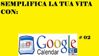 GOOGLE CALENDAR 02: COME ORGANIZZARE I TUOI IMPEGNI CON IL CALENDARIO DI GOOGLE #VIDEORIPETIZIONI