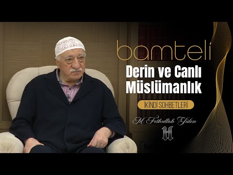 Bamteli | Derin ve Canlı Müslümanlık | M. Fethullah Gülen | (2017/02/20)